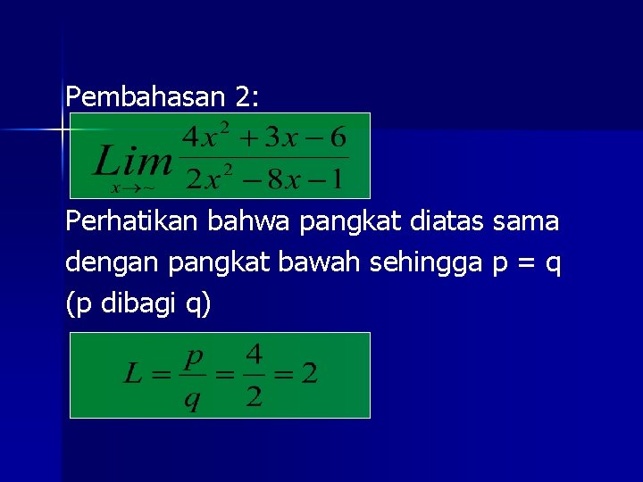 Pembahasan 2: Perhatikan bahwa pangkat diatas sama dengan pangkat bawah sehingga p = q