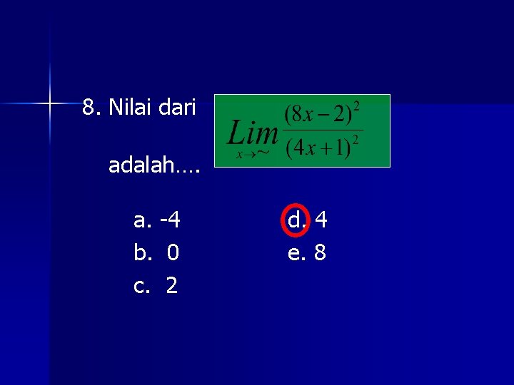 8. Nilai dari adalah…. a. -4 b. 0 c. 2 d. 4 e. 8