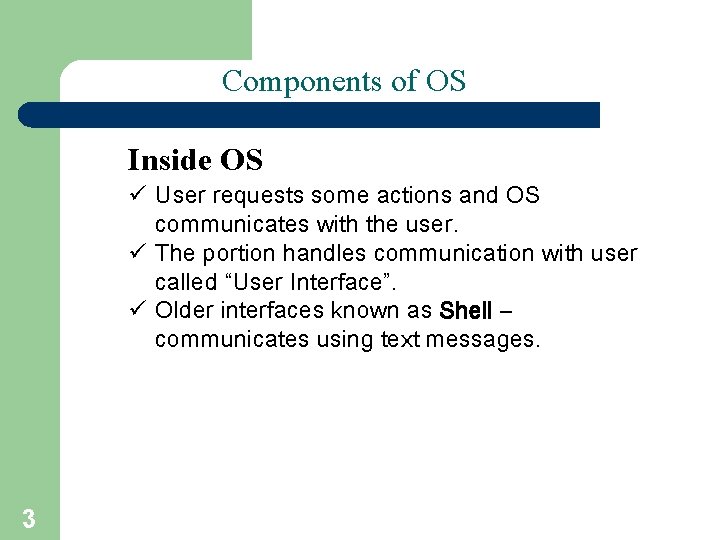 Components of OS (I) Inside OS ü User requests some actions and OS communicates