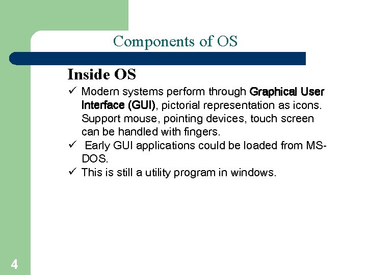 Components of OS (I) Inside OS ü Modern systems perform through Graphical User Interface