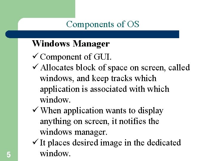 Components of OS (I) Windows Manager ü Component of GUI. ü Allocates block of