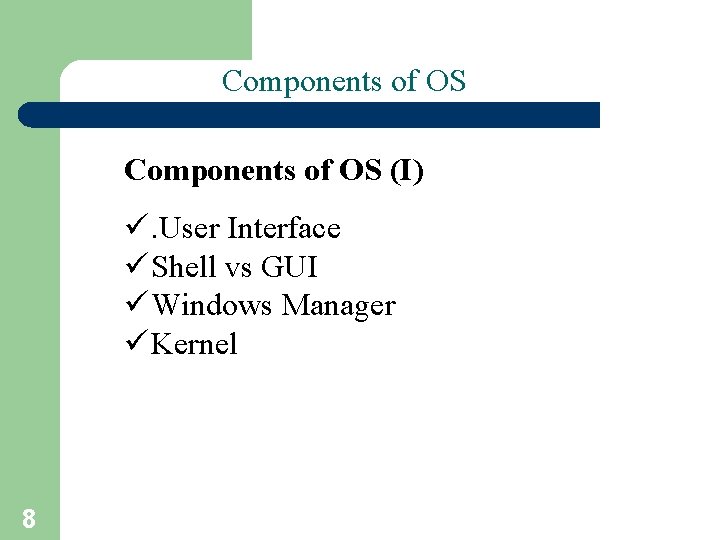 Components of OS (I) ü. User Interface ü Shell vs GUI ü Windows Manager