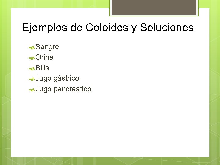 Ejemplos de Coloides y Soluciones Sangre Orina Bilis Jugo gástrico Jugo pancreático 