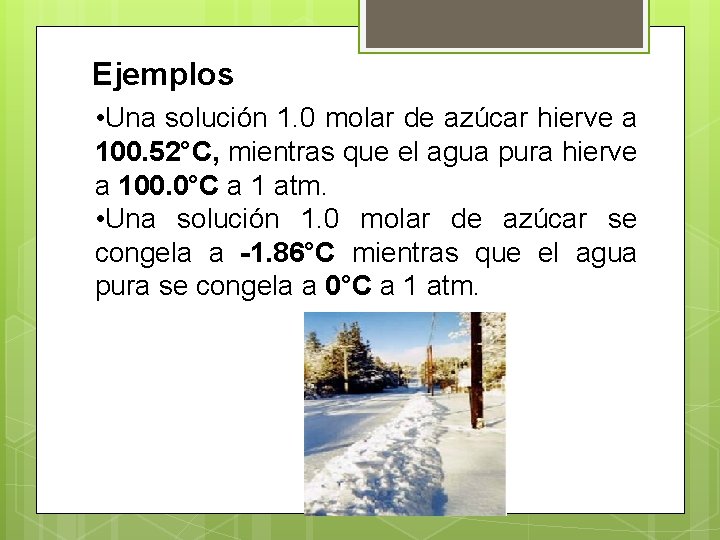Ejemplos • Una solución 1. 0 molar de azúcar hierve a 100. 52°C, mientras