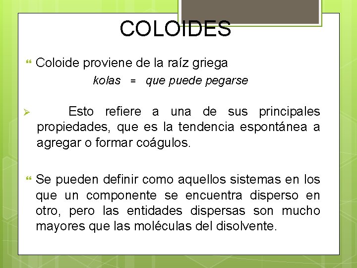 COLOIDES Coloide proviene de la raíz griega kolas = que puede pegarse Ø Esto