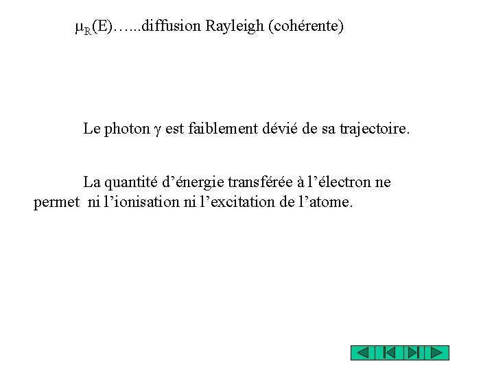 µR(E)…. . . diffusion Rayleigh (cohérente) Le photon g est faiblement dévié de sa