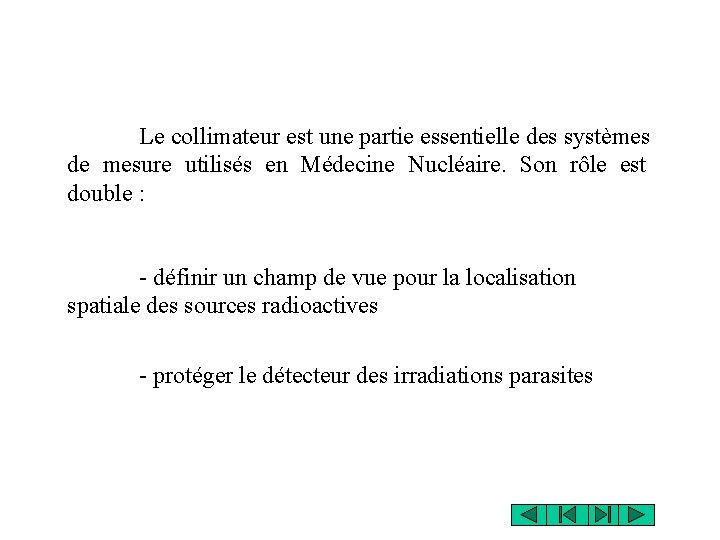 Le collimateur est une partie essentielle des systèmes de mesure utilisés en Médecine Nucléaire.