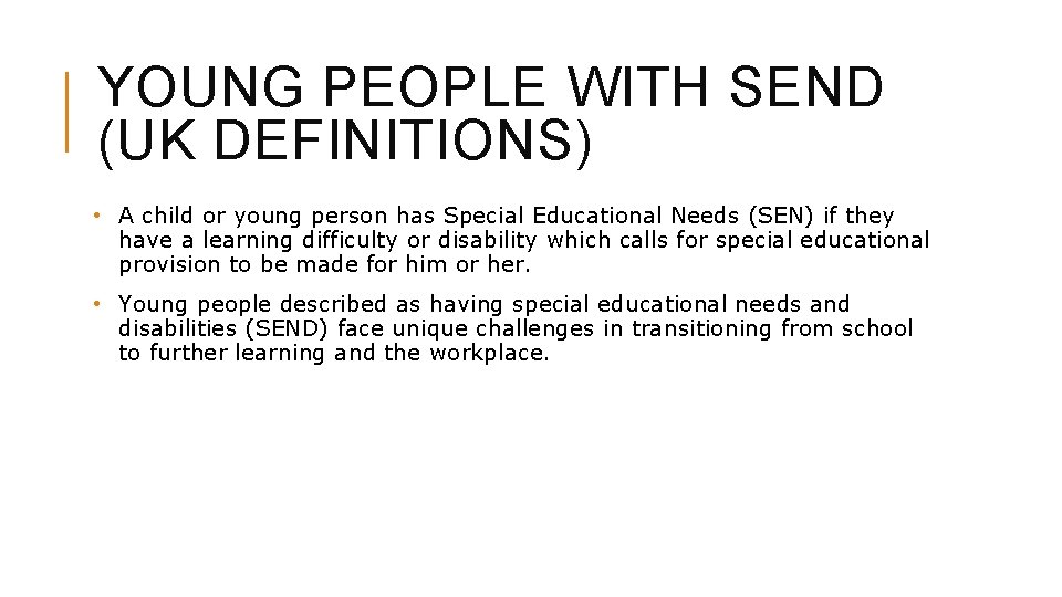 YOUNG PEOPLE WITH SEND (UK DEFINITIONS) • A child or young person has Special