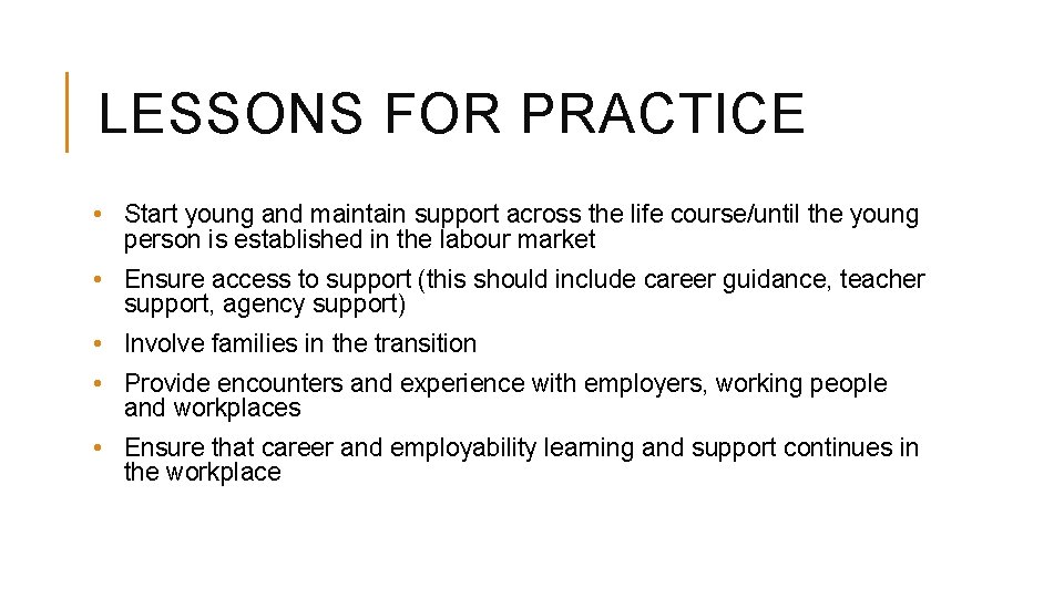 LESSONS FOR PRACTICE • Start young and maintain support across the life course/until the