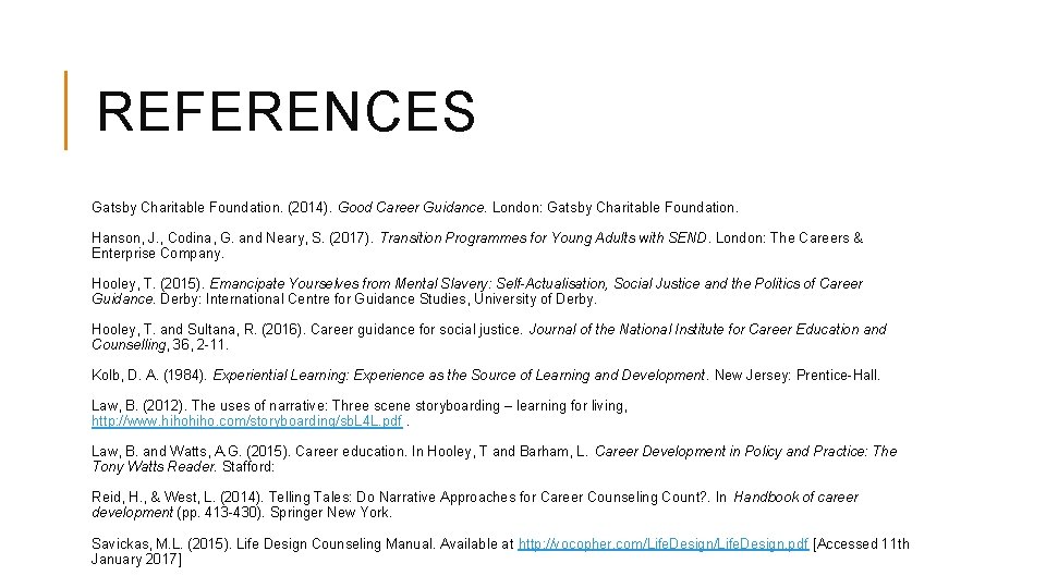 REFERENCES Gatsby Charitable Foundation. (2014). Good Career Guidance. London: Gatsby Charitable Foundation. Hanson, J.