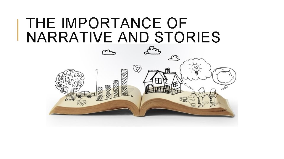 THE IMPORTANCE OF NARRATIVE AND STORIES 