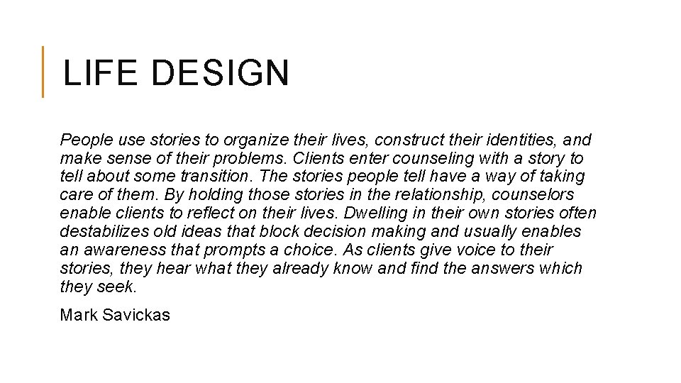 LIFE DESIGN People use stories to organize their lives, construct their identities, and make