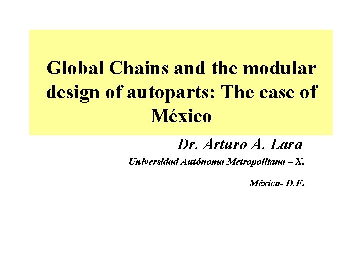 Global Chains and the modular design of autoparts: The case of México r. Arturo