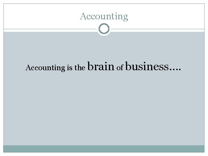 Accounting is the brain of business…. 