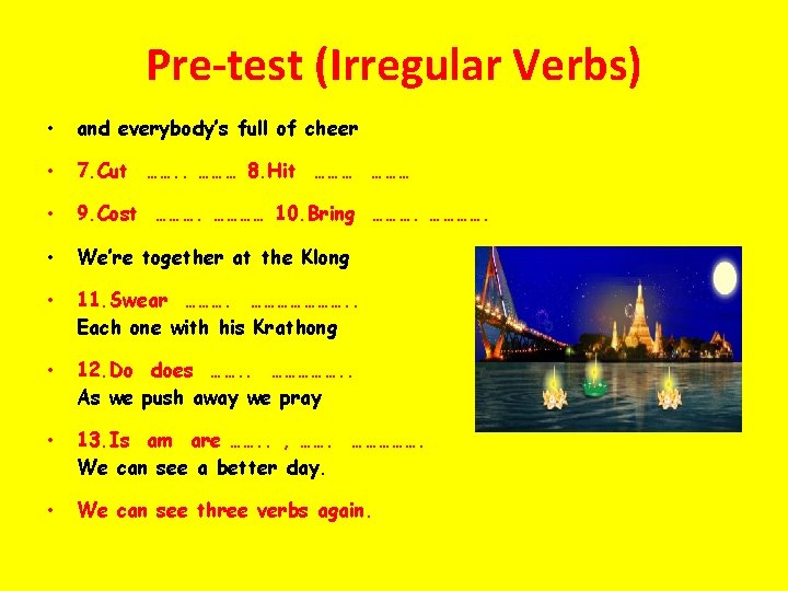 Pre-test (Irregular Verbs) • and everybody’s full of cheer • 7. Cut ……. .