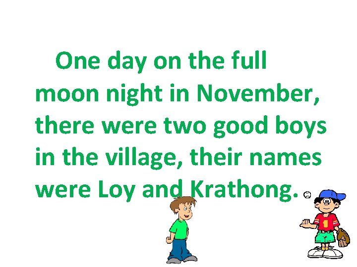 One day on the full moon night in November, there were two good boys