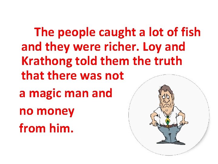  The people caught a lot of fish and they were richer. Loy and