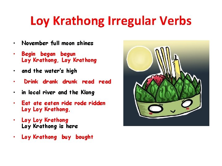 Loy Krathong Irregular Verbs • November full moon shines • Begin began begun Loy