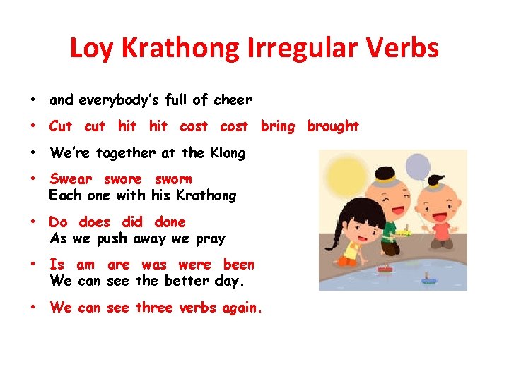 Loy Krathong Irregular Verbs • and everybody’s full of cheer • Cut cut hit