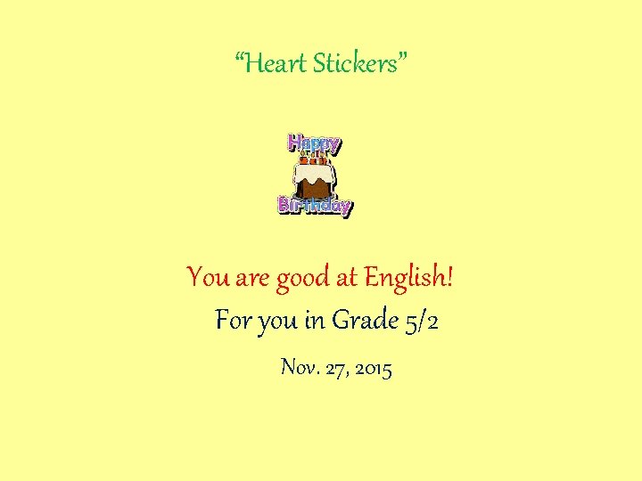 “Heart Stickers” You are good at English! For you in Grade 5/2 Nov. 27,