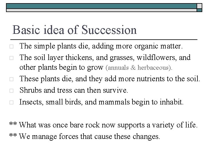 Basic idea of Succession o o o The simple plants die, adding more organic