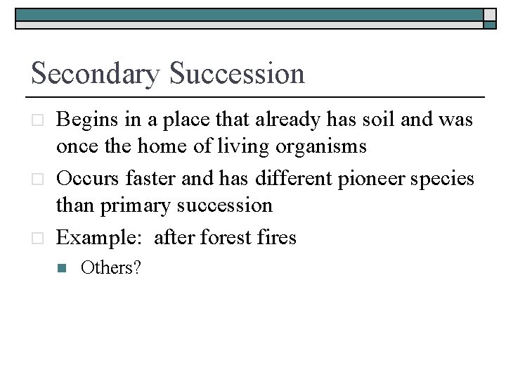 Secondary Succession o o o Begins in a place that already has soil and