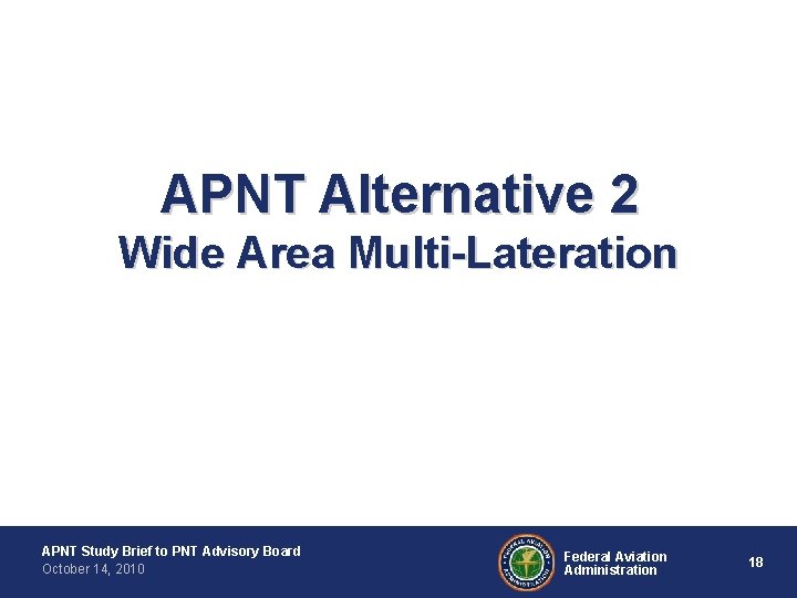 APNT Alternative 2 Wide Area Multi-Lateration APNT Study Brief to PNT Advisory Board October