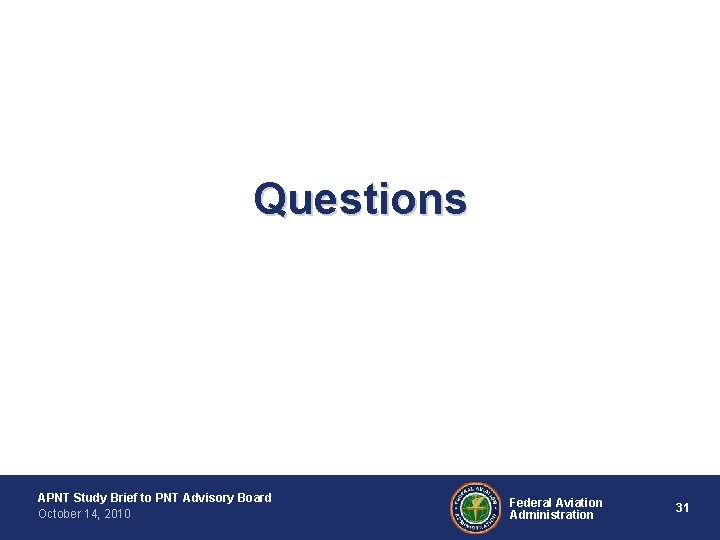 Questions APNT Study Brief to PNT Advisory Board October 14, 2010 Federal Aviation Administration