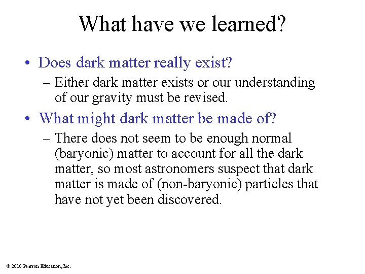 What have we learned? • Does dark matter really exist? – Either dark matter