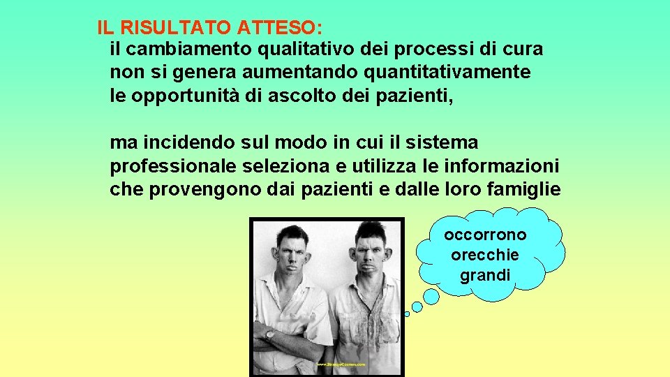 IL RISULTATO ATTESO: il cambiamento qualitativo dei processi di cura non si genera aumentando