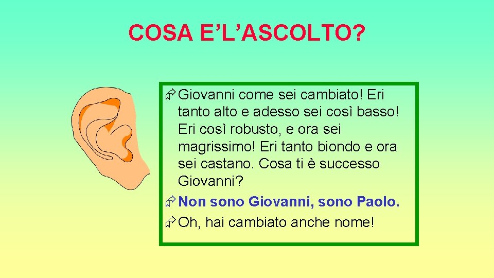 COSA E’L’ASCOLTO? Æ Giovanni come sei cambiato! Eri tanto alto e adesso sei così