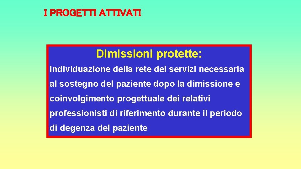 I PROGETTI ATTIVATI Dimissioni protette: individuazione della rete dei servizi necessaria al sostegno del