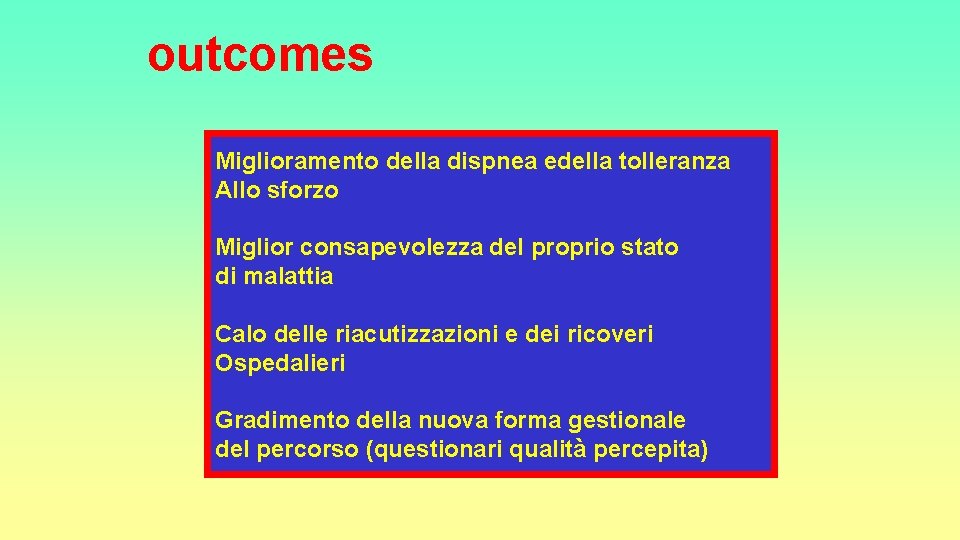 outcomes Miglioramento della dispnea edella tolleranza Allo sforzo Miglior consapevolezza del proprio stato di