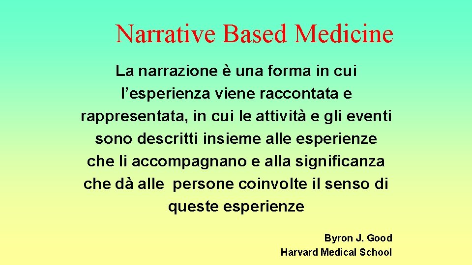 Narrative Based Medicine La narrazione è una forma in cui l’esperienza viene raccontata e