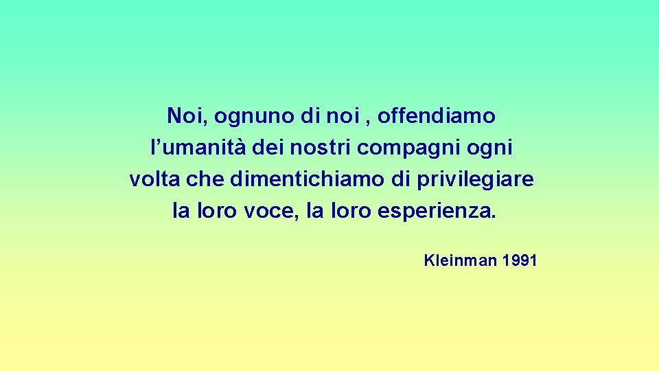 Noi, ognuno di noi , offendiamo l’umanità dei nostri compagni ogni volta che dimentichiamo