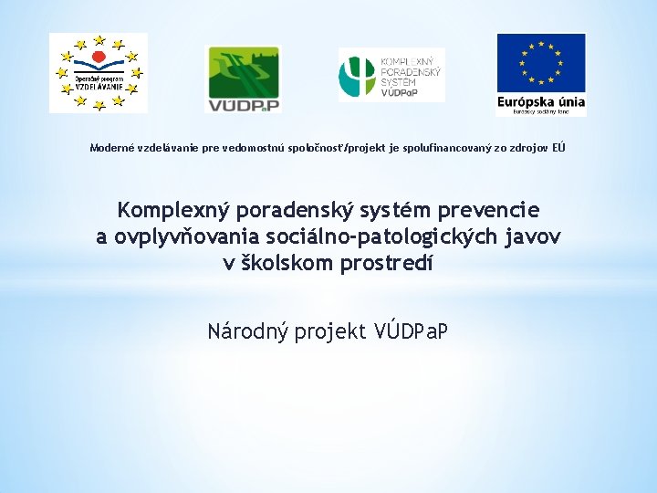 Moderné vzdelávanie pre vedomostnú spoločnosť/projekt je spolufinancovaný zo zdrojov EÚ Komplexný poradenský systém prevencie