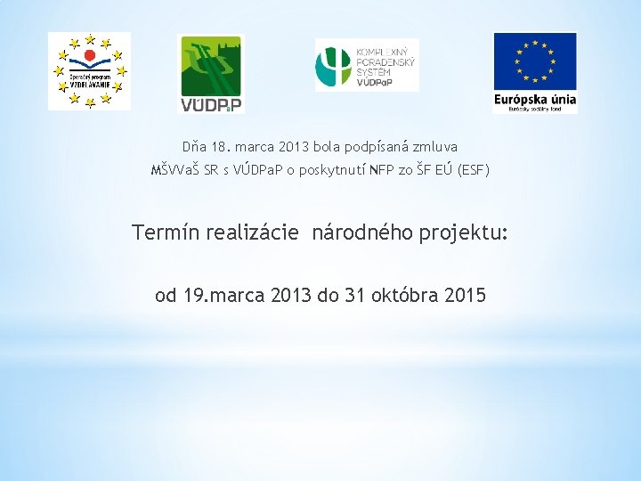 Dňa 18. marca 2013 bola podpísaná zmluva MŠVVaŠ SR s VÚDPa. P o poskytnutí