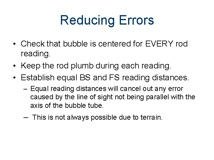 Reducing Errors • Check that bubble is centered for EVERY rod reading. • Keep