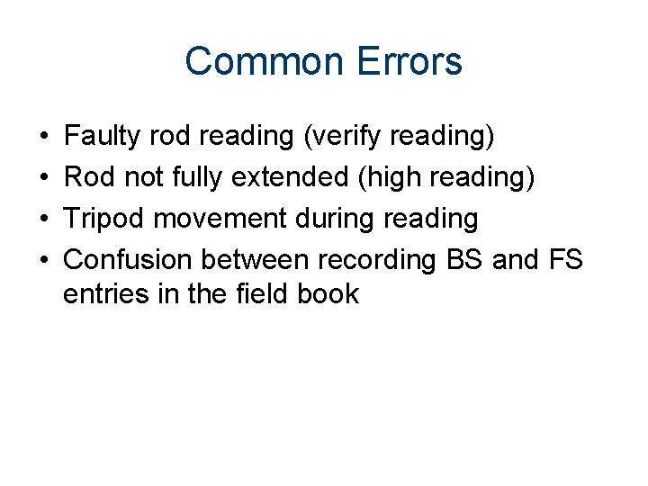 Common Errors • • Faulty rod reading (verify reading) Rod not fully extended (high
