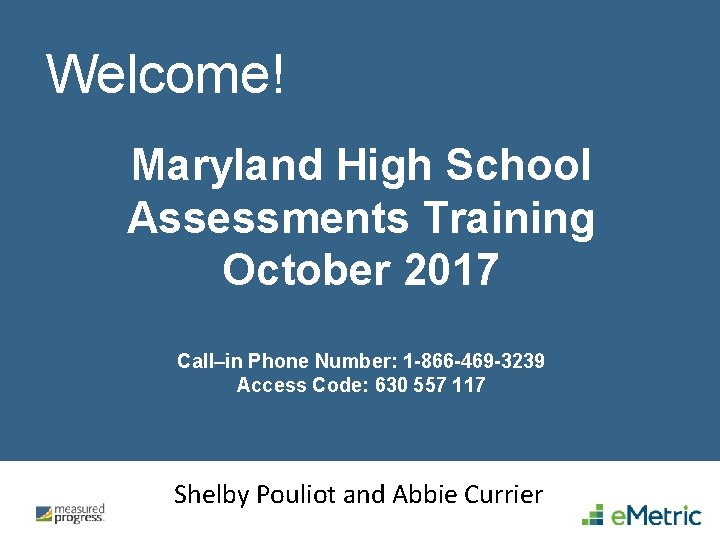Welcome! Maryland High School Assessments Training October 2017 Call–in Phone Number: 1 -866 -469