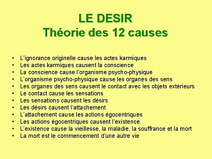 LE DESIR Théorie des 12 causes • • • L’ignorance originelle cause les actes LE DESIR Théorie des 12 causes • • • L’ignorance originelle cause les actes