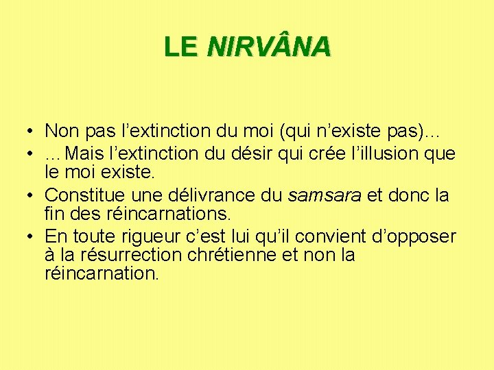 LE NIRV NA • Non pas l’extinction du moi (qui n’existe pas)… • …Mais LE NIRV NA • Non pas l’extinction du moi (qui n’existe pas)… • …Mais