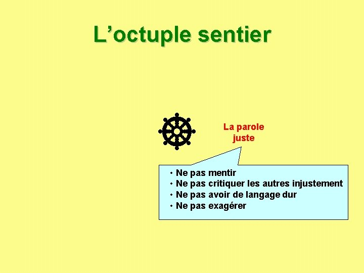 L’octuple sentier La parole juste • Ne pas mentir • Ne pas critiquer les L’octuple sentier La parole juste • Ne pas mentir • Ne pas critiquer les