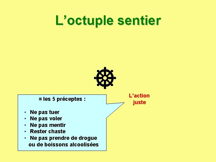 L’octuple sentier = les 5 préceptes : • • • Ne pas tuer Ne L’octuple sentier = les 5 préceptes : • • • Ne pas tuer Ne