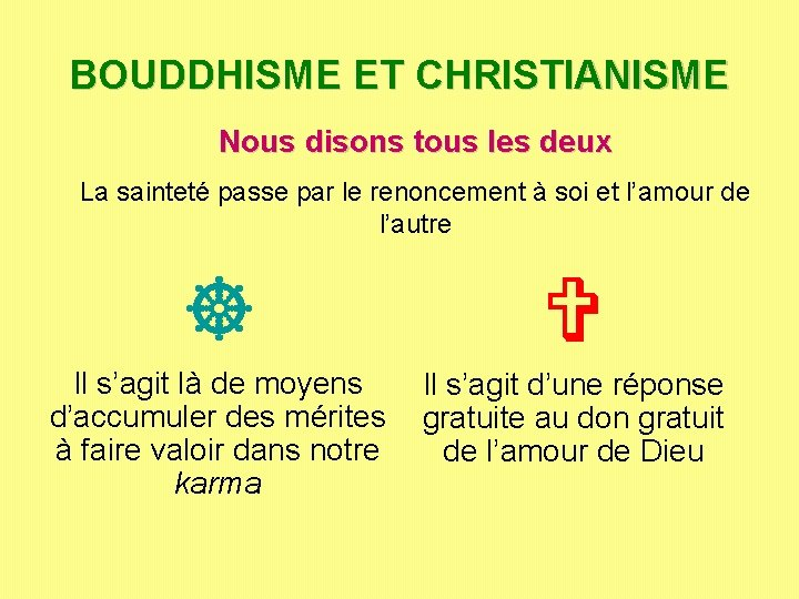 BOUDDHISME ET CHRISTIANISME Nous disons tous les deux La sainteté passe par le renoncement BOUDDHISME ET CHRISTIANISME Nous disons tous les deux La sainteté passe par le renoncement