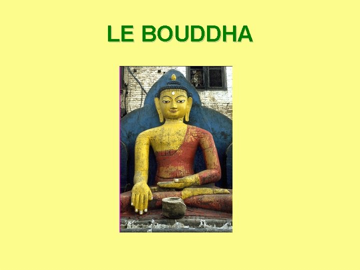 LE BOUDDHA LE BOUDDHA