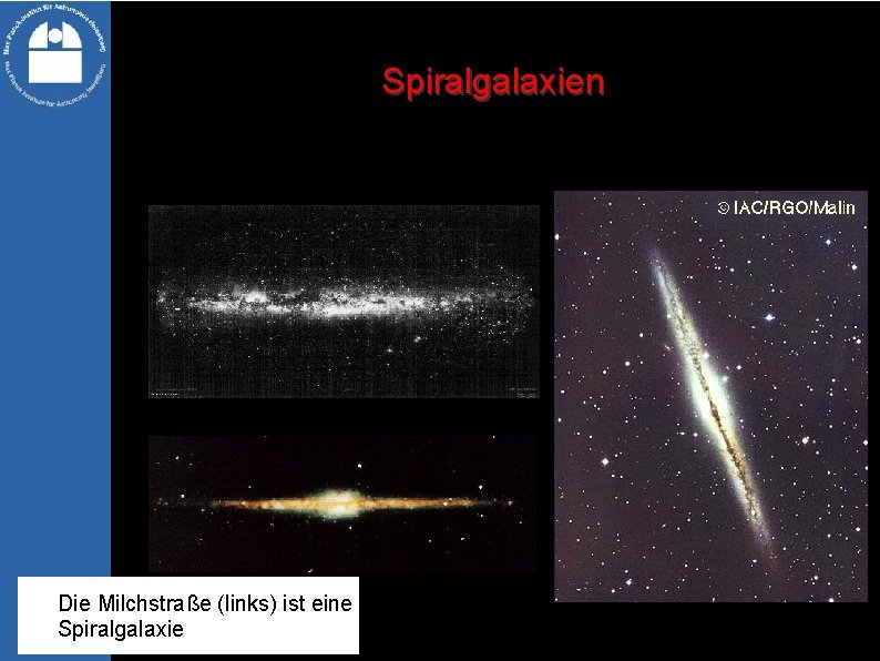 Spiralgalaxien Die Milchstraße (links) ist eine Spiralgalaxie 