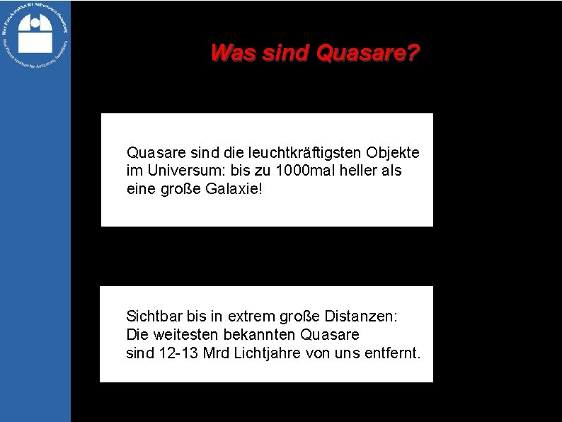 Was sind Quasare? Quasare sind die leuchtkräftigsten Objekte im Universum: bis zu 1000 mal