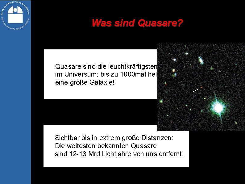 Was sind Quasare? Quasare sind die leuchtkräftigsten Objekte im Universum: bis zu 1000 mal