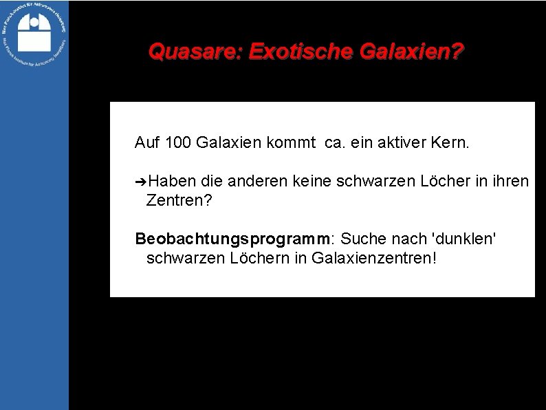 Quasare: Exotische Galaxien? Auf 100 Galaxien kommt ca. ein aktiver Kern. ➔Haben die anderen